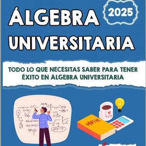 May include: A book cover titled "ALGEBRA UNIVERSITARIA" with the year 2025. The cover features a cartoon of a person solving math problems, a coffee mug, a lightbulb, a calculator, and a book labeled "MATH". The author's name is Dr. Kyle Kavyany.