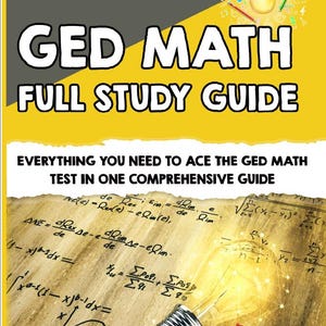 May include: A book cover with the title "GED MATH FULL STUDY GUIDE" in large white letters on a yellow and grey background. The cover includes math equations, a lightbulb, and the text "EVERYTHING YOU NEED TO ACE THE GED MATH TEST IN ONE COMPREHENSIVE GUIDE."