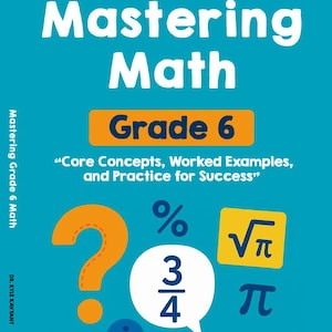 May include: A teal book cover with the title "Mastering Math" and "Grade 6" in white and orange text. The cover includes mathematical symbols like a question mark, percentage sign, and fraction, with the text "Core Concepts, Worked Examples, and Practice for Success."
