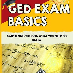 May include: A book cover with the title "GED EXAM BASICS" in large white letters on a red and yellow background. The cover includes a graduation cap, a lightbulb, and mathematical equations. The subtitle reads "Simplifying the GED: What You Need to Know."