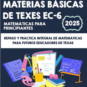 May include: A book cover with the title "MATERIAS BÁSICAS DE TEXES EC-6" and the subtitle "MATEMÁTICAS PARA PRINCIPIANTES", with the year 2025. The cover design includes mathematical elements such as a pencil, ruler, and an open book with formulas.
