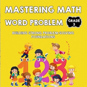 May include: A yellow book cover with the title "Mastering Math Word Problem" and the text "Grade 3". The cover features cartoon children and the numbers 1, 2, and 3. The book's subtitle is "Building Strong Problem-Solving Foundations".