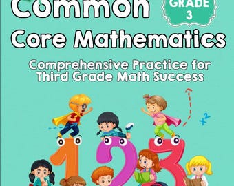 May include: A book cover for "Common Core Mathematics" for Grade 3. The cover features the title in large white letters with a graduation cap above the word "Common". Colorful illustrations of children are on top of the numbers 1, 2, and 3. The text "Comprehensive Practice for Third Grade Math Success" is also included.