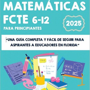 May include: A teal book cover with the title "MATEMÁTICAS FCTE 6-12" and the year "2025". The cover also includes the text "PARA PRINCIPIANTES" and a quote in Spanish. Illustrations of math tools and formulas are also present.