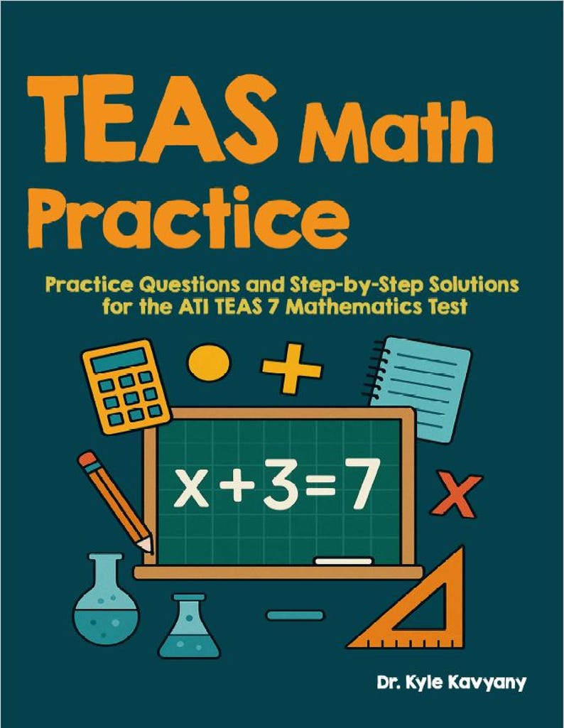 K&ouml;nnte beinhalten: T&uuml;rkisfarbener Buchumschlag mit dem Titel "TEAS Math Practice" in Orange. Der Umschlag zeigt mathematische Symbole, einen Taschenrechner und die Gleichung x+3=7. Der Text darunter lautet "Practice Questions and Step-by-Step Solutions for the ATI TEAS 7 Mathematics Test."