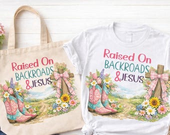 Raised On Backroads & Jesus, Country Christian, Western Faith, Rustic Cowgirl Boots Floral Cross Shirt