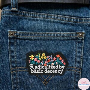 Radicalized by Basic Decency Patch, Floral Embroidered Iron On Patch, Social Justice Badge, Kindness Quote Gift, Aesthetic Flower Applique image 3