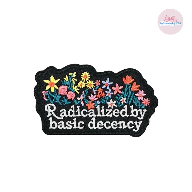 Radicalized by Basic Decency Patch, Floral Embroidered Iron On Patch, Social Justice Badge, Kindness Quote Gift, Aesthetic Flower Applique image 1