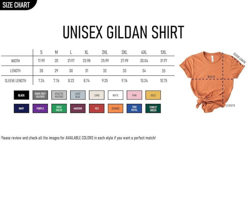 May include: A size chart for a unisex Gildan shirt, displaying measurements for width, length, and sleeve length in inches. Includes a color palette with options like black, navy, and maroon. The text reads, "Please review and check all the images for AVAILABLE COLORS in each style if you want a perfect match!"
