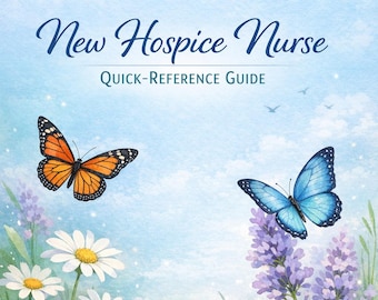 May include: A watercolor illustration featuring the text "New Hospice Nurse QUICK-REFERENCE GUIDE." The image includes an orange butterfly, a blue butterfly, white daisies, and purple lavender against a blue sky background.