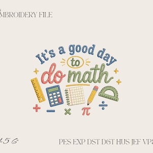 May include: An embroidery design featuring the text It's a good day to do math in blue, yellow, red, and green. Below the text are icons of a yellow ruler, blue calculator, grid paper, yellow pencil, and green protractor with math symbols.