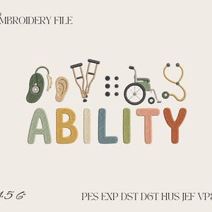 May include: An embroidery file design featuring the word ABILITY with icons replacing letters: a hearing aid, ear, crutches, braille dots, wheelchair, and stethoscope. The text EMBROIDERY FILE, 4 5 6, and file formats PES EXP DST DGT HUS JEF VP3 XXX are visible.