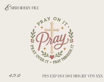 Pray On It Christian Embroidery Design, Pray Over It Pray Through It Machine Embroidery File PES DST