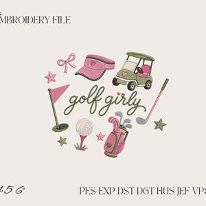 May include: An embroidery file design featuring the text golf girly in cursive script, surrounded by a pink visor, a green golf cart, a pink golf flag, a golf ball on a tee, a pink golf bag with clubs, a bow, and stars. Text 4 5 6 and file formats are visible.