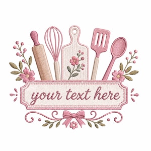 May include: Embroidered design featuring pink and tan kitchen tools: a rolling pin, whisk, cutting board, spatula, and spoon. The design includes floral accents and a banner with the text "your text here". Decorative bow and flourishes complete the design.