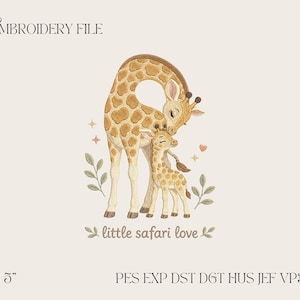 May include: An embroidery file design featuring a mother giraffe and a calf with brown spots on a cream background. The text reads EMBROIDERY FILE, little safari love, 3 4 5, and PES EXP DST DGT HUS JEF VP3 XXX. Includes small stars, hearts, and leaves.