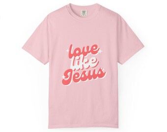 Love Like Jesus T-shirt | Christian faith typography tee