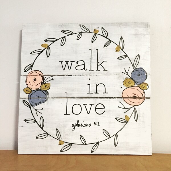 Walk in Love Wood Sign Wooden Sign Bible Verse Wall Art Hand Painted Scripture Wall Decor Christian Wall art Reclaimed wood