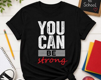 You Can Be Strong Shirt, Motivational Graphic Tee, Fitness Gym T-Shirt, Inspirational Quote Top