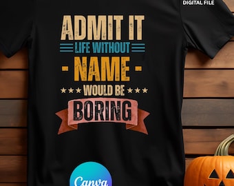 Life Without Name Is Boring Shirt, Vintage Custom Tee Design, Personalized Name Template, Canva PNG