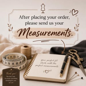 以下が含まれることがあります： After placing your order, please send us your Measurementsと書かれたベージュの看板。下には、Your perfect fit starts with the perfect measurementsと書かれたスパイラルノート、メジャー、ペン、ハサミが置かれています。