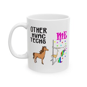 May include: White ceramic mug with a humorous design. The mug features the text "OTHER HVAC TECHS" and "ME" with illustrations of a horse and a unicorn pole dancing. The unicorn has a rainbow mane and tail.