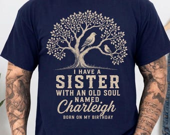 Personalized Brother to Sister Shirt, I Have a Sister With an Old Soul Named Charleigh, Custom Family Tree T-Shirt, Meaningful Sibling Gift