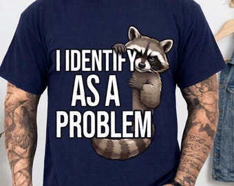 Funny Raccoon Shirt – I Identify As A Problem Graphic Tee