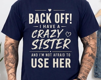 Crazy Sister Graphic Tee, Sibling Humor T-Shirt, Funny Family Shirt