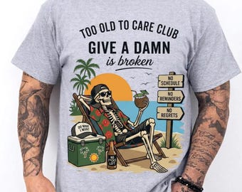 Too Old to Care Club Skeleton Beach Graphic Tee, Sarcastic Retirement Humor Shirt