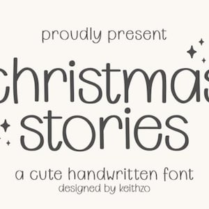 May include: A cream-colored graphic with the words "Christmas Stories" in a dark gray, handwritten font. The text "proudly present" is above, and "a cute handwritten font" is below. Designed by keithzo.