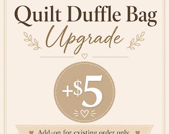 Quilt Duffle Bag Upgrade Add-On for Existing Order