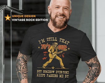 I'm Still That 70's Guy Tee - Funny T-Shirt, Music Lover Gift, Vintage Rock Style, Birthday Gift Papa Dad Grandpa, Rock Music Lover Shirt