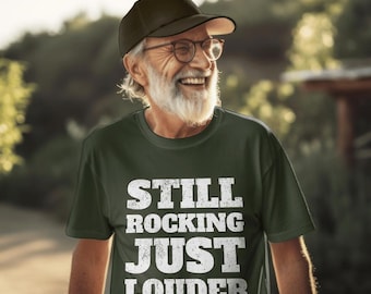 Still Rocking Just Louder Shirt, Funny Birthday Gift for Men, Rock Humor T Shirt, Vintage Style Tee, Gift for Dad