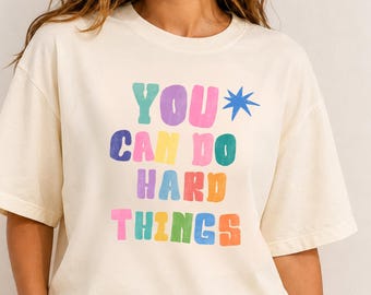 Comfort Colors You Can Do Hard Things Shirt, Motivational Teacher Tee, Positive Mental Health Crewneck, Inspirational Back to School Gift