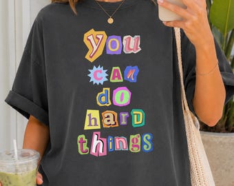 Comfort Colors® You Can Do Hard Things TShirt, Mental Health Teacher Shirt, School Counselor Shirt, Positive Affirmation Gift, Therapist Tee
