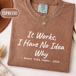 Vibe Coder Shirt, It Works I Have No Idea Why T-Shirt, Software Engineers and Developers Gift