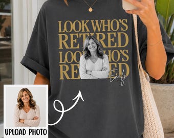 Custom Photo Retirement Shirt, Look Who's Retired Personalized Tee, Retirement Gift for Her or Him, Retired Custom Name Shirt