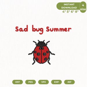 May include: An embroidery design featuring a red ladybug with black spots and a black head, positioned below the red text "Sad bug Summer". The design includes labels for 4, 5, 6, and 8 inch sizes and file formats including DST, PES, VP3, EXP, and JEF.