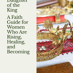 May include: An elaborate gold crown with jewel embellishments and floral designs sits on a red and white patterned fabric. The image includes the text "Daughter of the King" and "A Faith Guide for Women Who Are Rising, Healing, and Becoming".