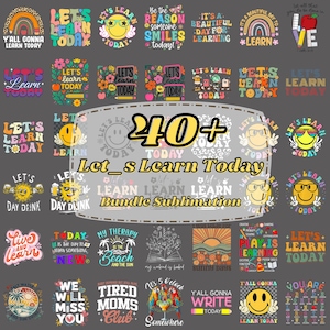 May include: A digital collection of over 40 sublimation designs featuring colorful graphics and typography. The central text reads 40+ Let's Learn Today Bundle Sublimation. Various illustrations include rainbows, smiley faces, flowers, and school supplies.