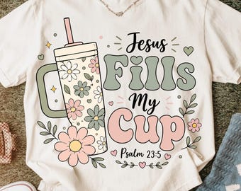 Jesus Fills My Cup PNG, Christian Floral Tumbler Design, Psalm 23:5 Bible Verse Graphic, Faith Sublimation, Digital Download