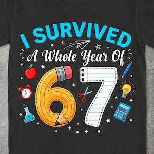 May include: Black t-shirt with the text "I Survived A Whole Year Of 67" in blue and white. The design includes a large pencil, the number 7 made of lined paper, and school-themed graphics like an apple, scissors, and a calculator.
