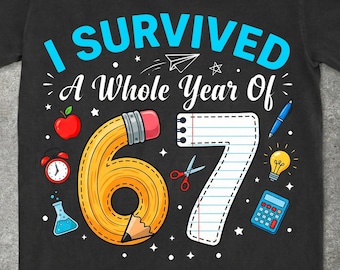 I Survived A Whole Year Of 67 PNG, Last Day Of School Sublimation Design, Funny 67 Shirt Design For Students and Teachers