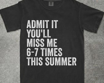 Admit It You'll Miss Me 6-7 Times This Summer PNG | Funny Last Day Of School End Of Year Sublimation | Teacher 67 Student Meme Shirt Graphic