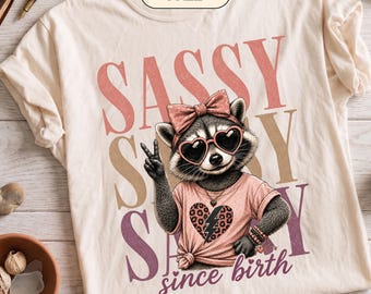 Sassy Since Birth PNG | Sassy Raccoon PNG | Funny Girl Sublimation Design | Girly Attitude Shirt Graphic  (Digital Download)