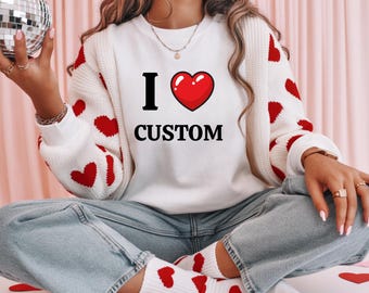 I Love Custom Shirt , I Heart Custom Shirt Valentine's Day , Customizable Unisex Shirt , Personalized Gift Shirt For Him Gift For Her
