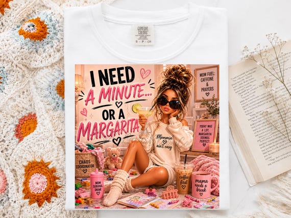 I Need A Minute Or A Margarita PNG, Funny Mom Life PNG, Tired Mom Sublimation Design, Motherhood Humor PNG, Mom Graphic Tee Design