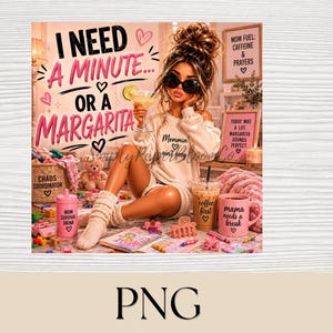 May include: A digital illustration featuring a character with a high bun and sunglasses holding a margarita, wearing a sweatshirt that says Mommin ain't easy. Text reads I NEED A MINUTE OR A MARGARITA, surrounded by pink hearts, coffee cups, and toys.