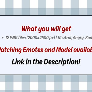 May include: A white rectangular graphic on a blue and white checkered background. The graphic contains red text that reads "What you will get" and lists 12 PNG files. It also mentions "Matching Emotes and Model available!" and "Link in the Description!"